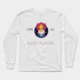 In this game of life just keep playing Long Sleeve T-Shirt